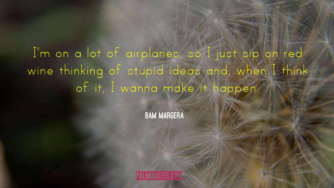 Bam Margera Quotes: I'm on a lot of