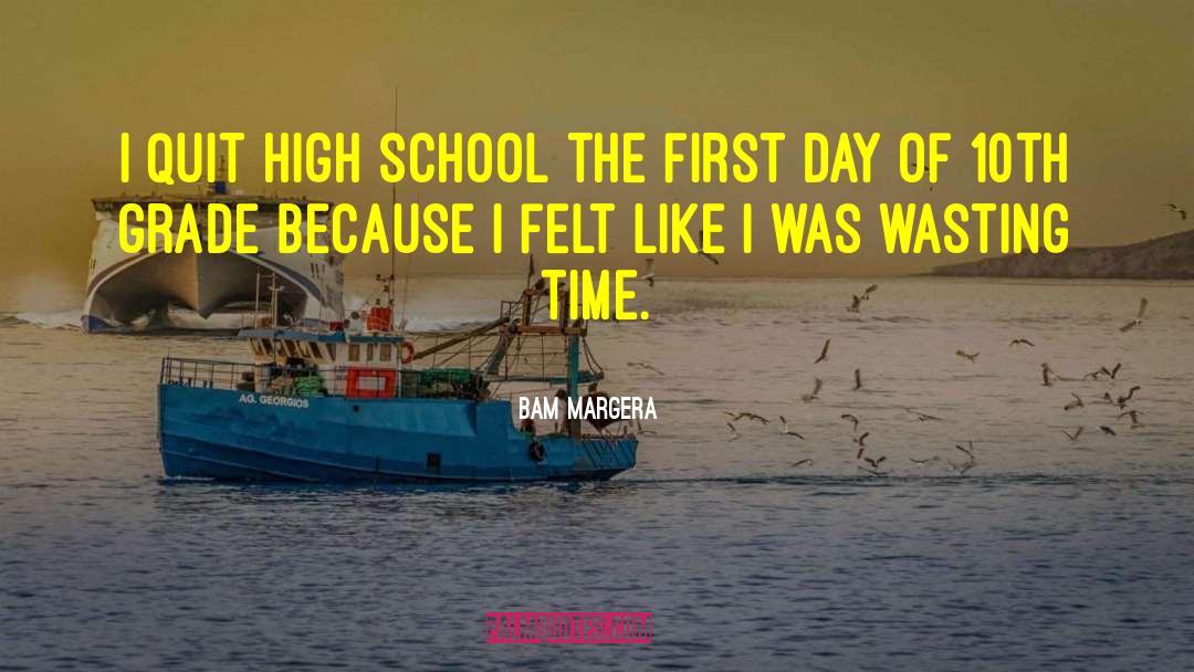 Bam Margera Quotes: I quit high school the