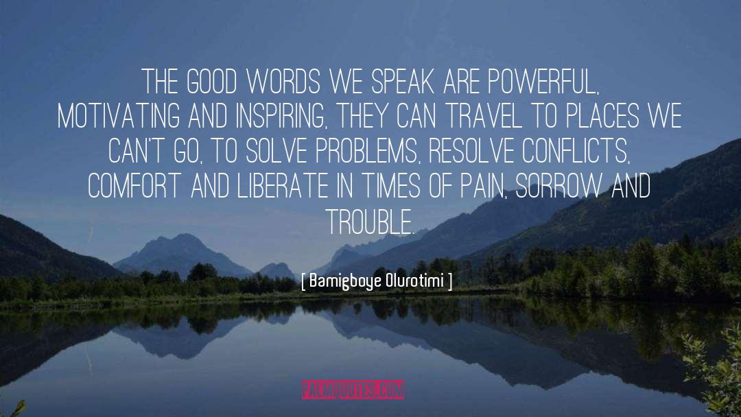 Bamigboye Olurotimi Quotes: The good words we speak