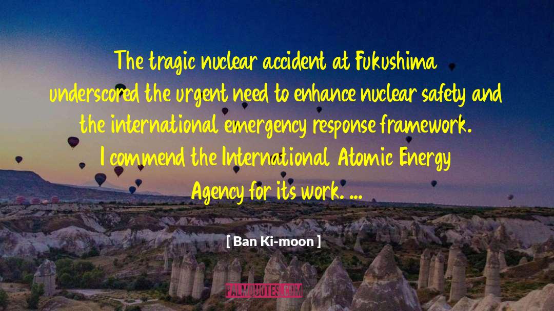 Ban Ki-moon Quotes: The tragic nuclear accident at