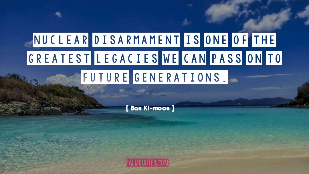 Ban Ki-moon Quotes: Nuclear disarmament is one of