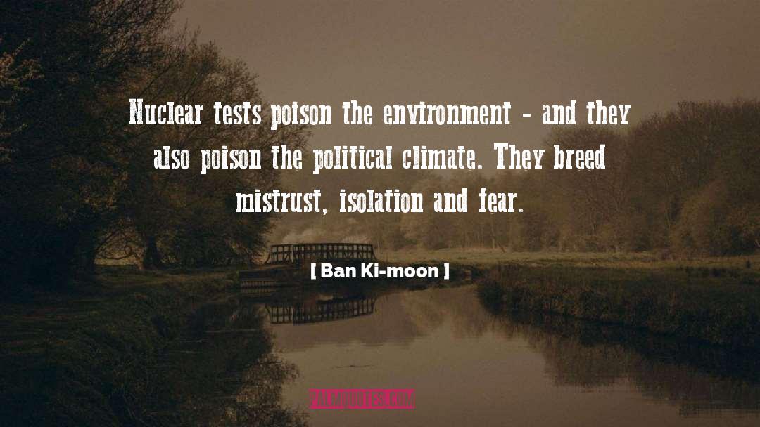 Ban Ki-moon Quotes: Nuclear tests poison the environment