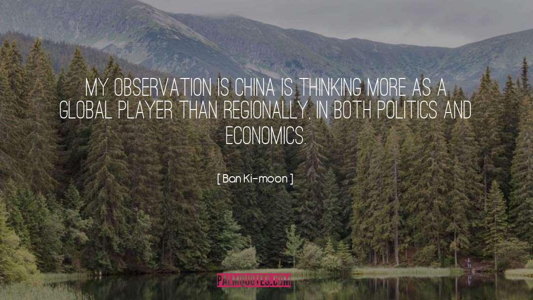 Ban Ki-moon Quotes: My observation is China is