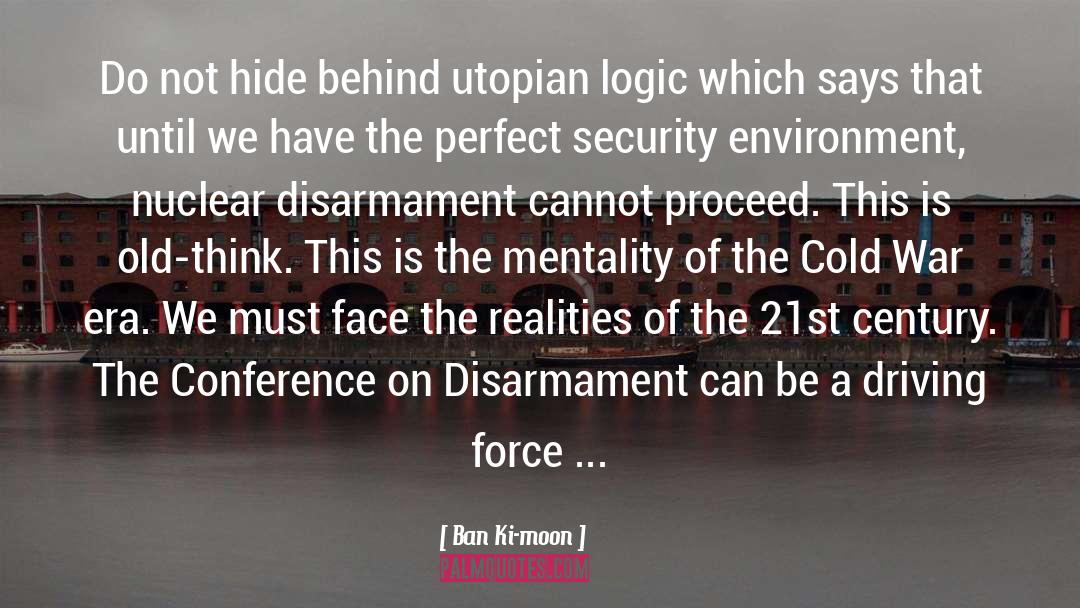 Ban Ki-moon Quotes: Do not hide behind utopian