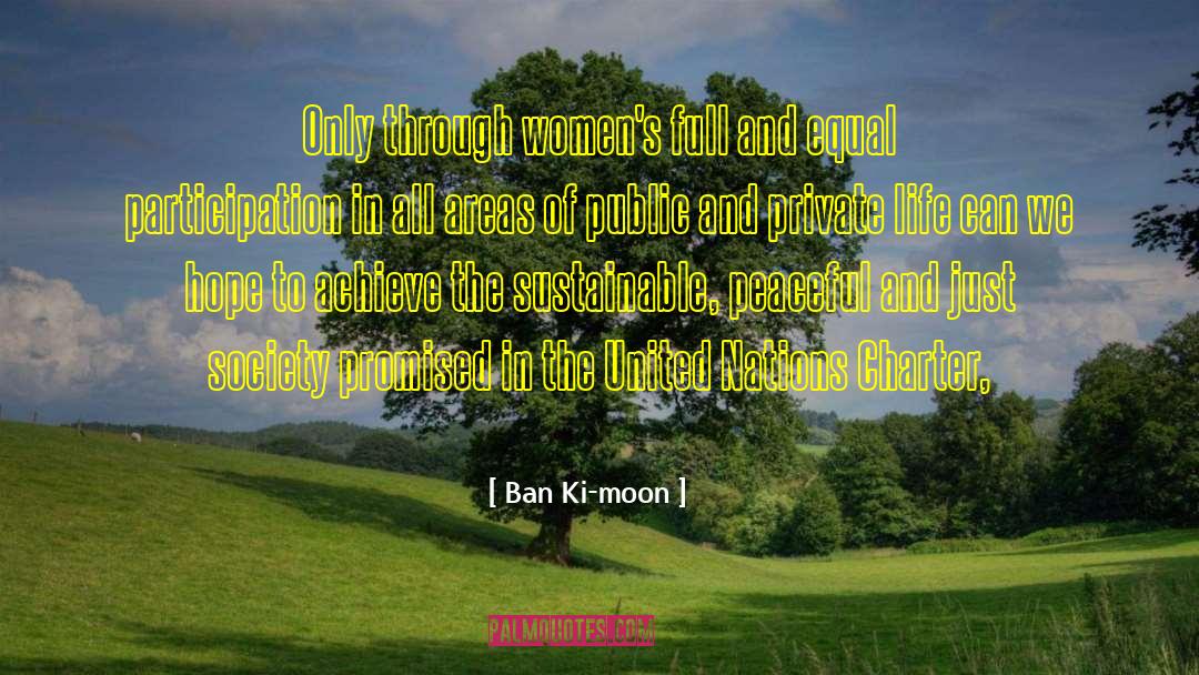Ban Ki-moon Quotes: Only through women's full and