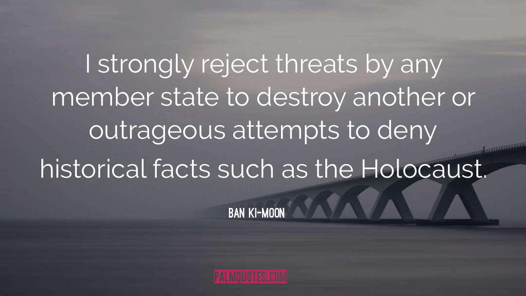 Ban Ki-moon Quotes: I strongly reject threats by