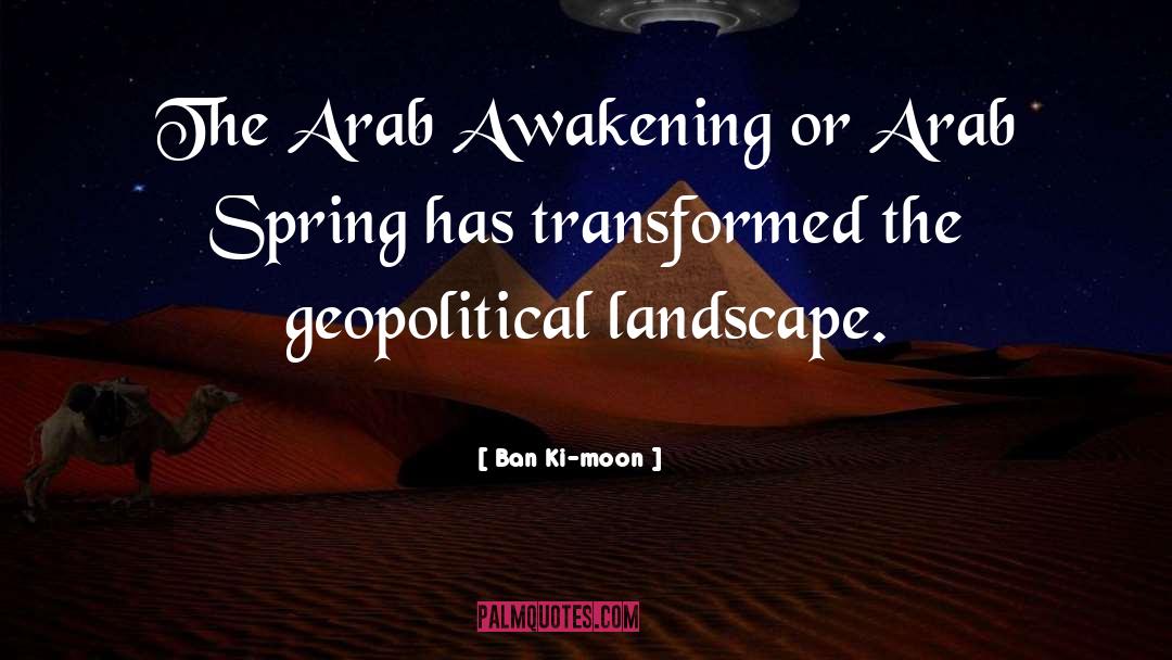 Ban Ki-moon Quotes: The Arab Awakening or Arab
