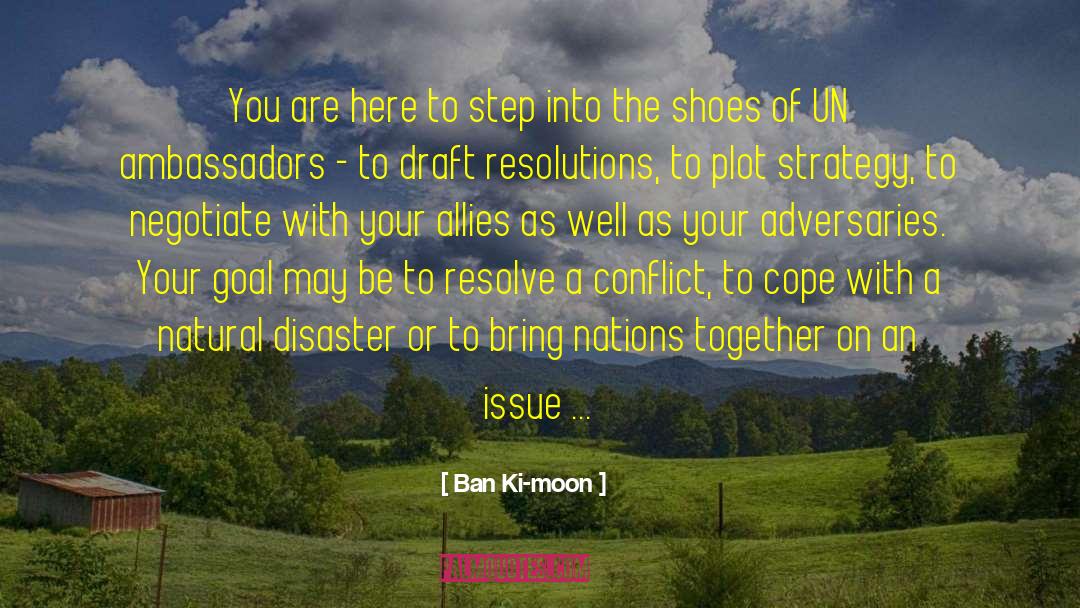 Ban Ki-moon Quotes: You are here to step