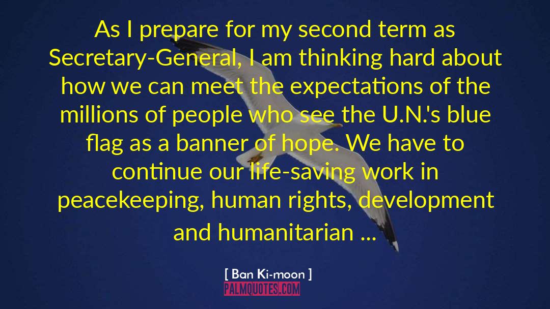 Ban Ki-moon Quotes: As I prepare for my