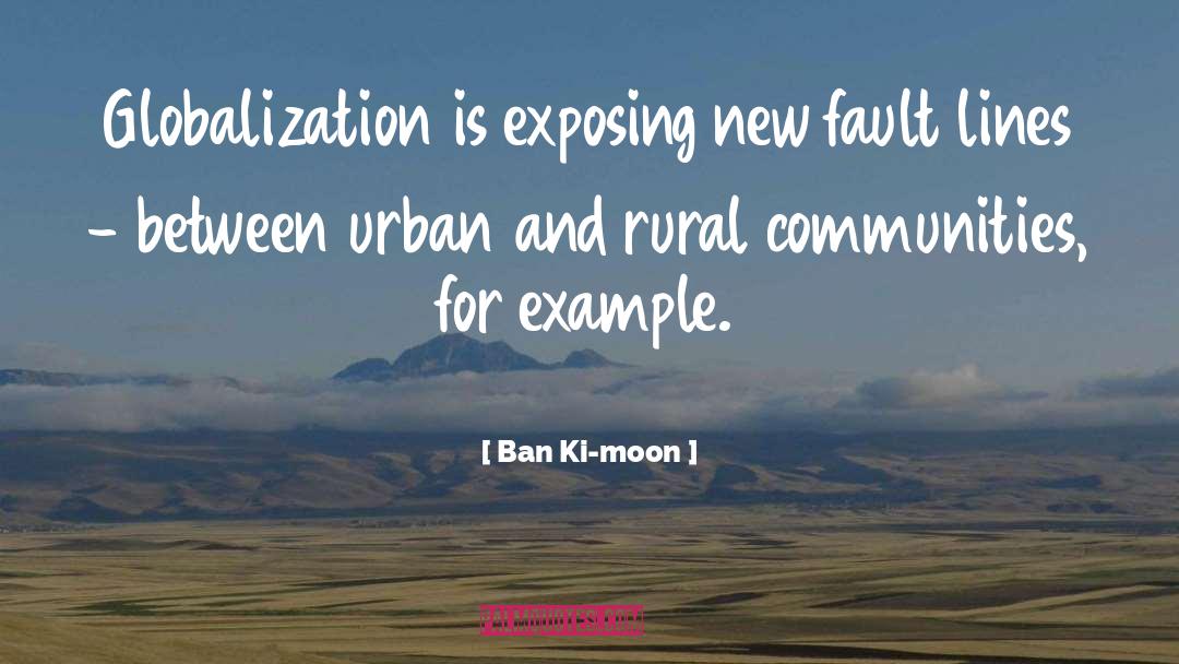 Ban Ki-moon Quotes: Globalization is exposing new fault