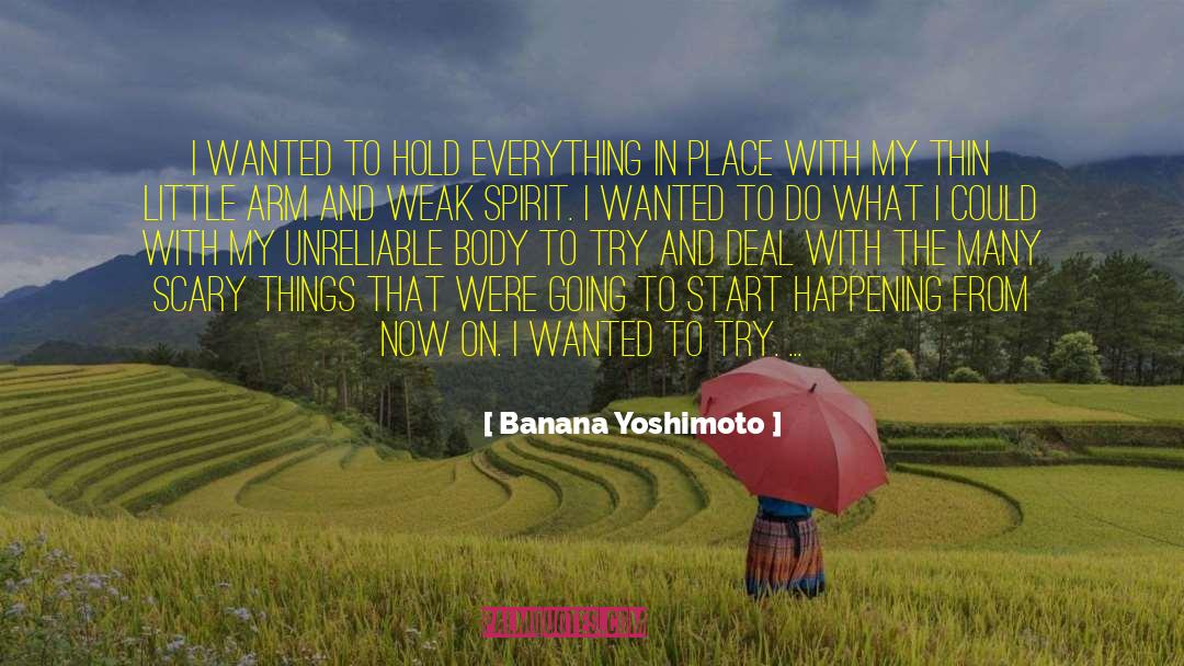 Banana Yoshimoto Quotes: I wanted to hold everything