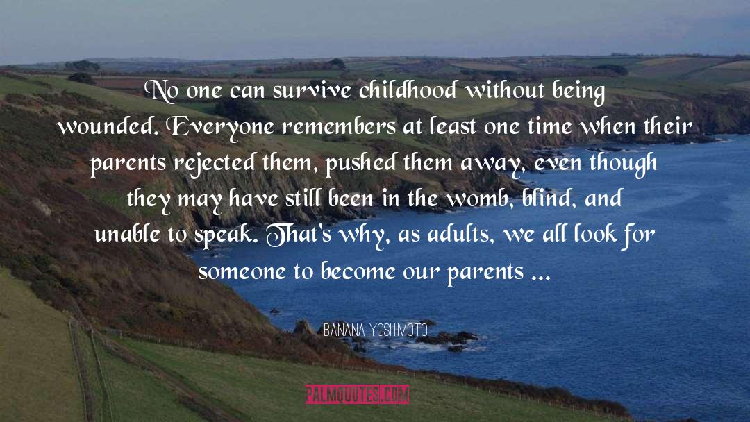 Banana Yoshimoto Quotes: No one can survive childhood