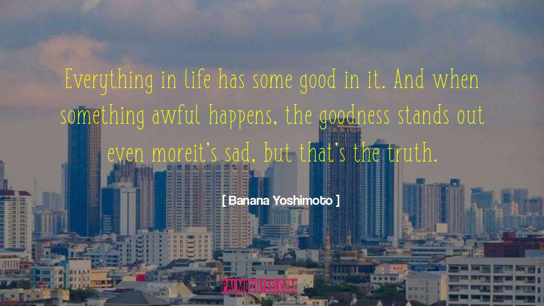 Banana Yoshimoto Quotes: Everything in life has some