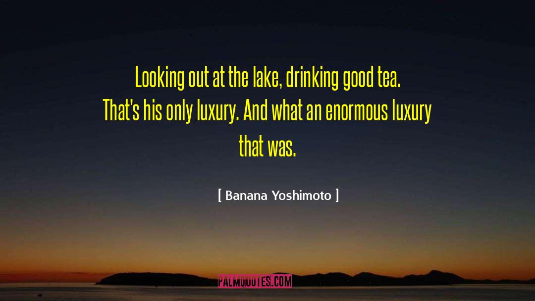 Banana Yoshimoto Quotes: Looking out at the lake,