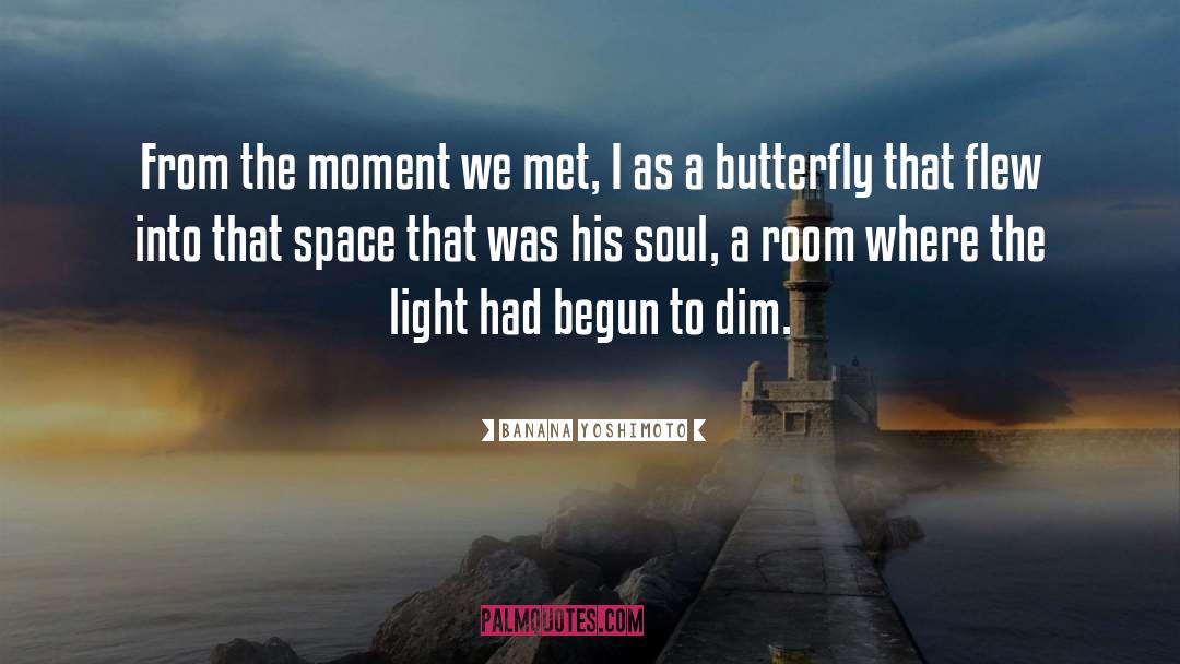 Banana Yoshimoto Quotes: From the moment we met,