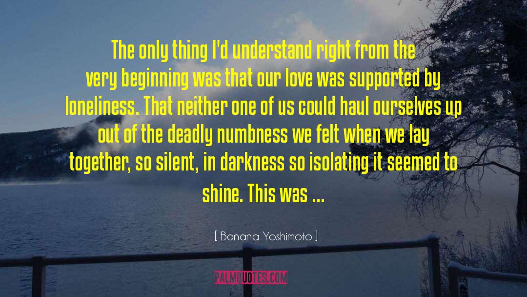 Banana Yoshimoto Quotes: The only thing I'd understand