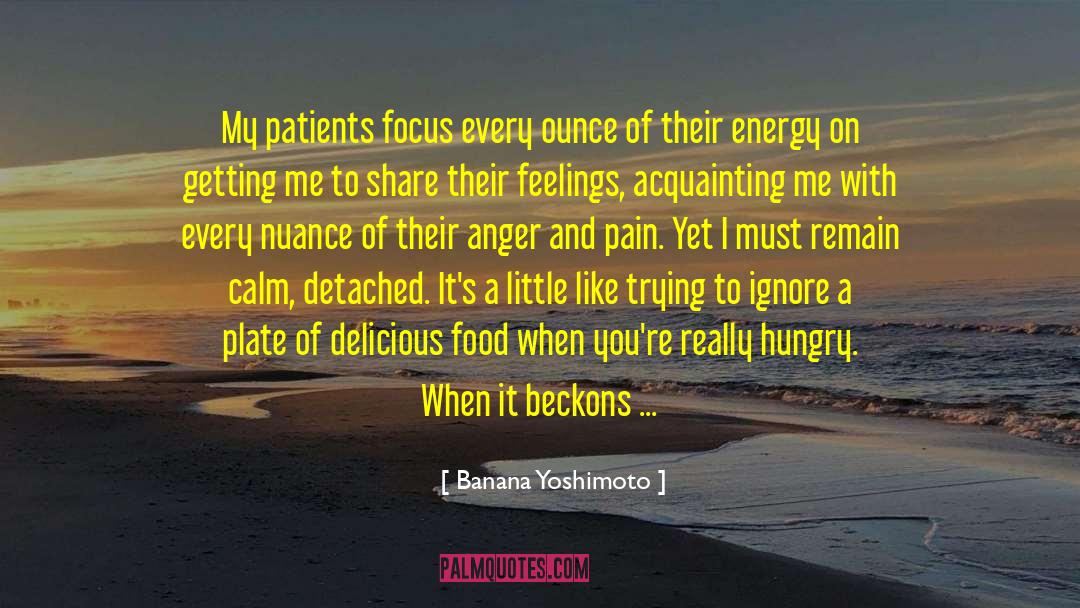 Banana Yoshimoto Quotes: My patients focus every ounce