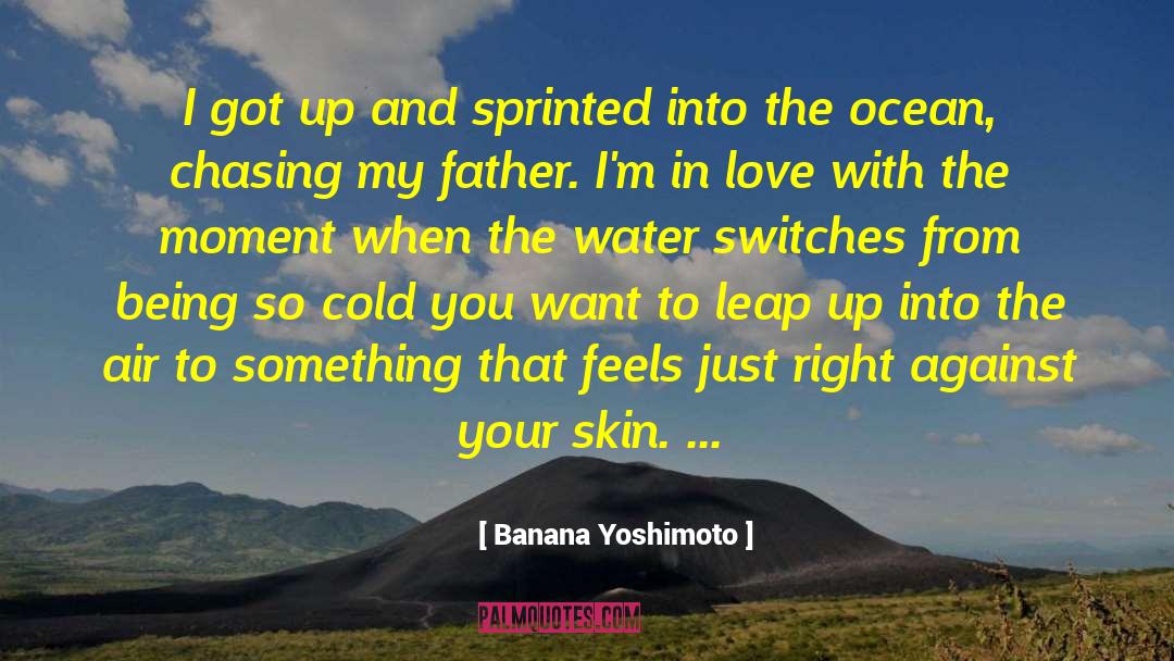 Banana Yoshimoto Quotes: I got up and sprinted