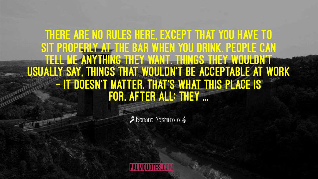 Banana Yoshimoto Quotes: There are no rules here,