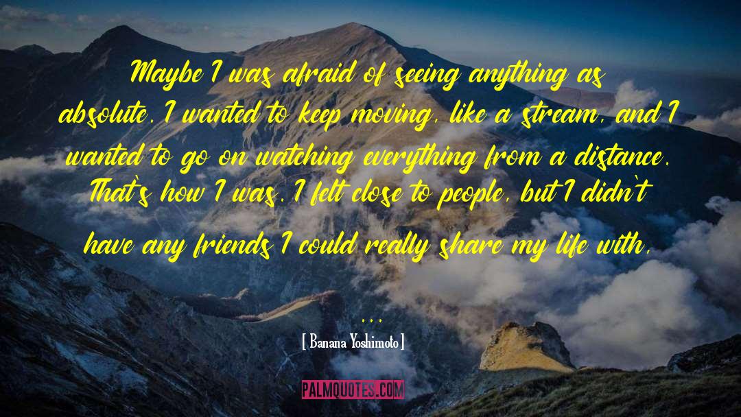 Banana Yoshimoto Quotes: Maybe I was afraid of