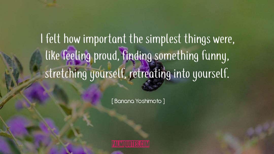 Banana Yoshimoto Quotes: I felt how important the