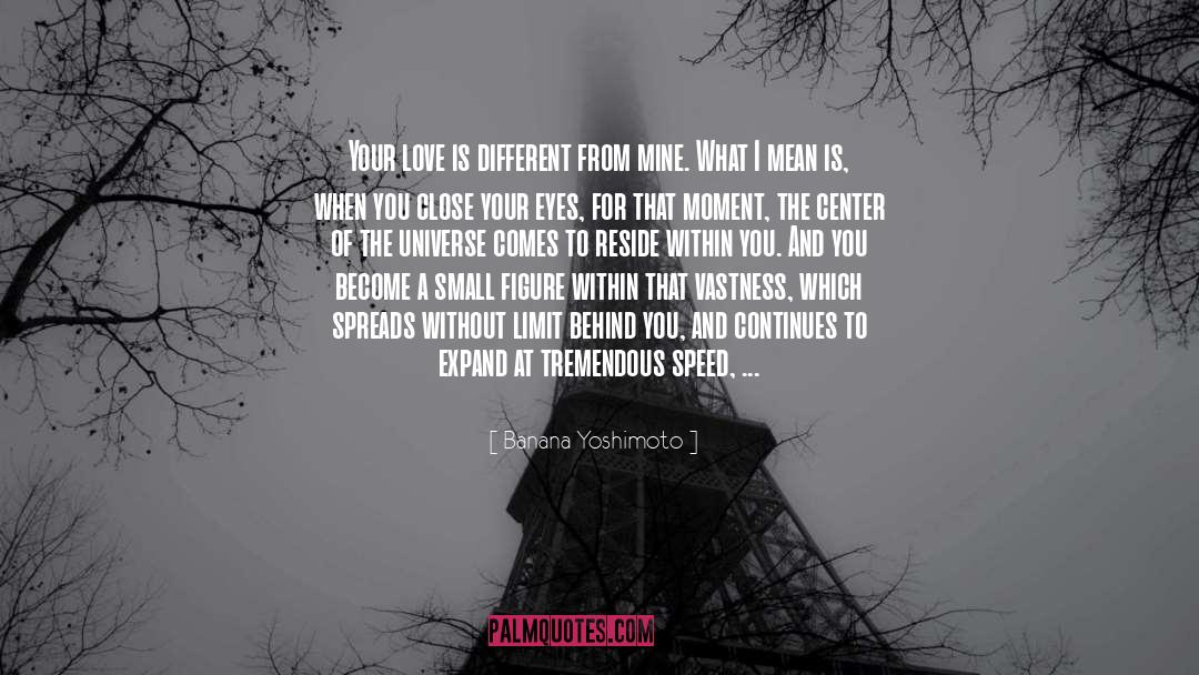 Banana Yoshimoto Quotes: Your love is different from