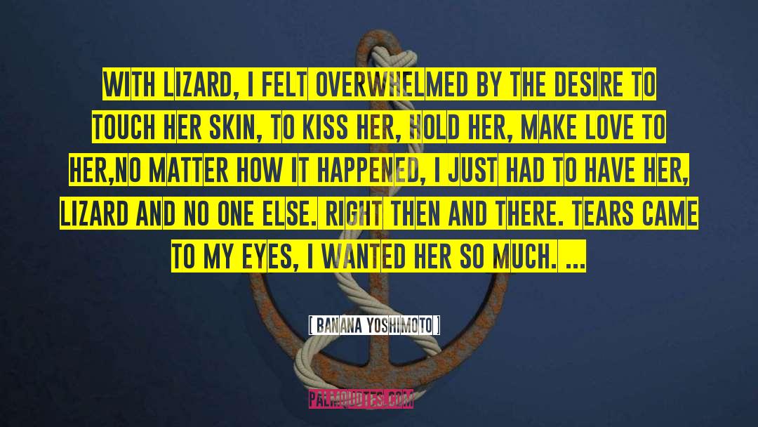 Banana Yoshimoto Quotes: With Lizard, I felt overwhelmed