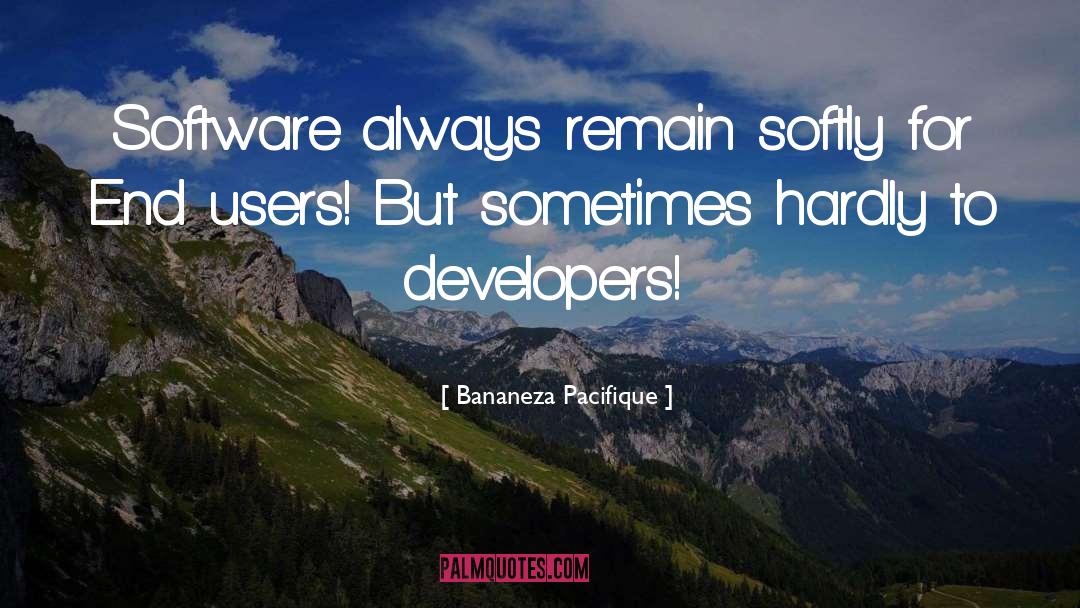 Bananeza Pacifique Quotes: Software always remain softly for