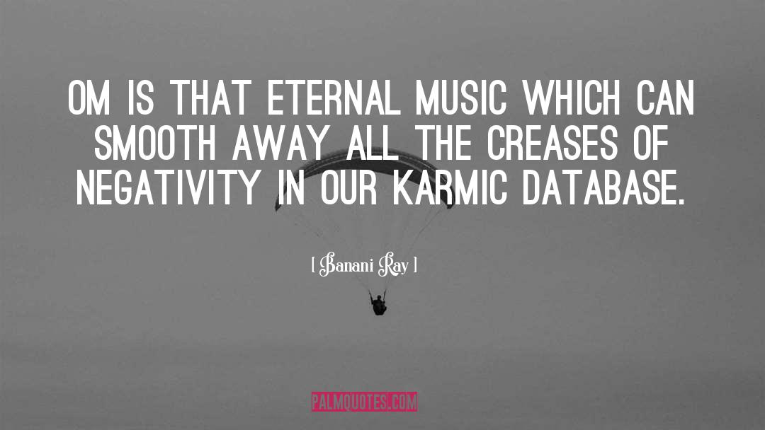 Banani Ray Quotes: Om is that eternal music