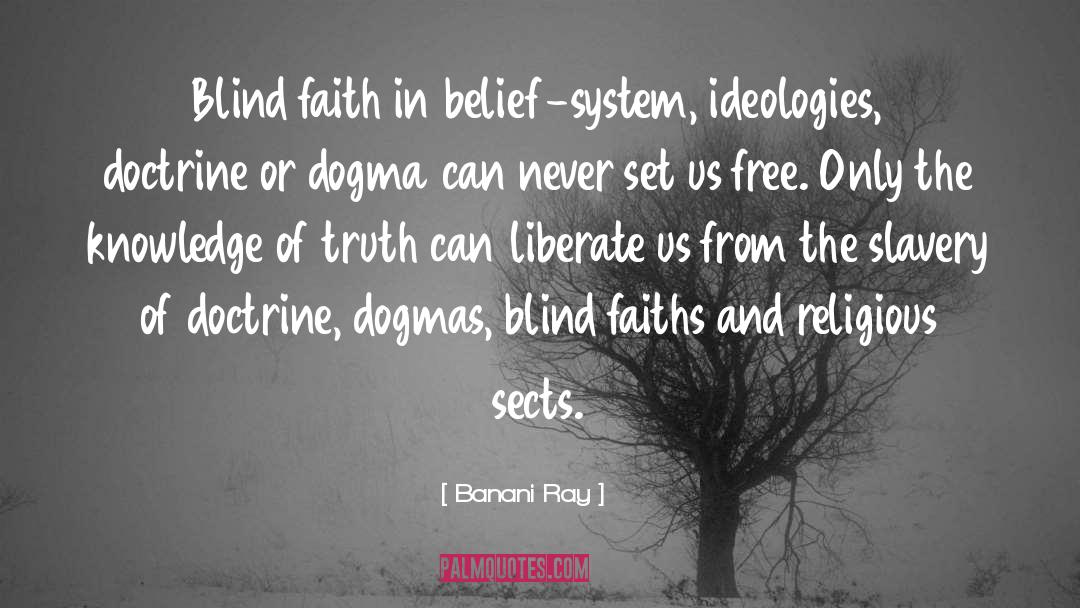 Banani Ray Quotes: Blind faith in belief-system, ideologies,