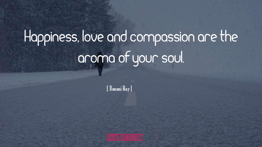 Banani Ray Quotes: Happiness, love and compassion are