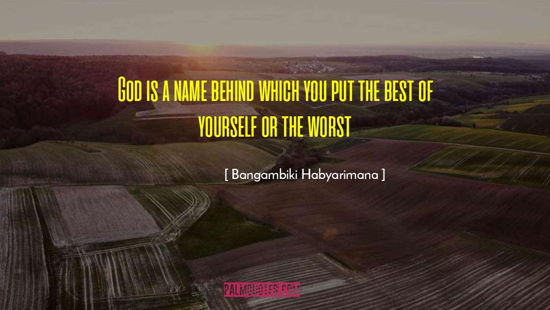 Bangambiki Habyarimana Quotes: God is a name behind