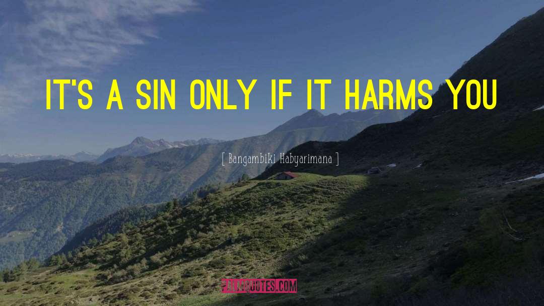 Bangambiki Habyarimana Quotes: It's a sin only if
