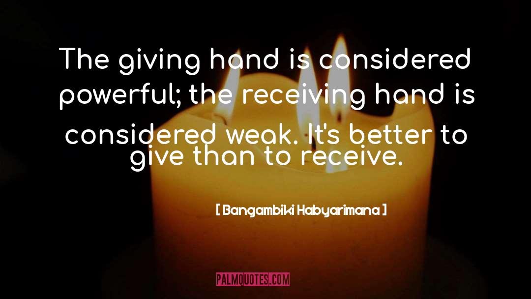 Bangambiki Habyarimana Quotes: The giving hand is considered