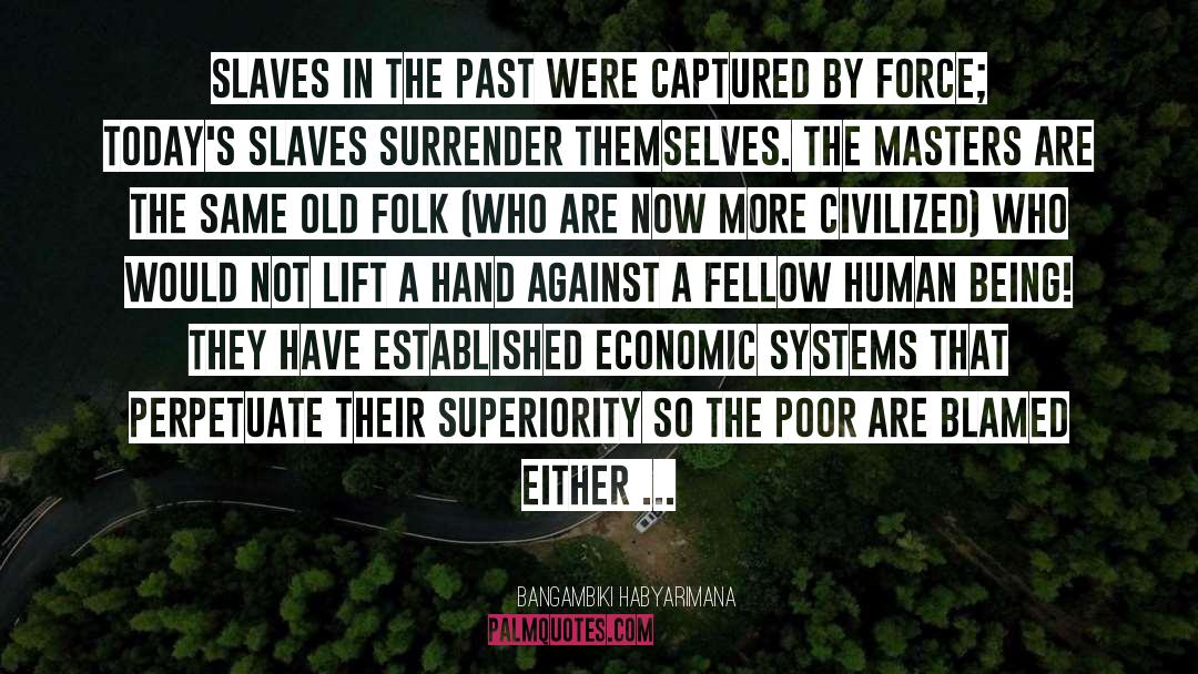 Bangambiki Habyarimana Quotes: Slaves in the past were