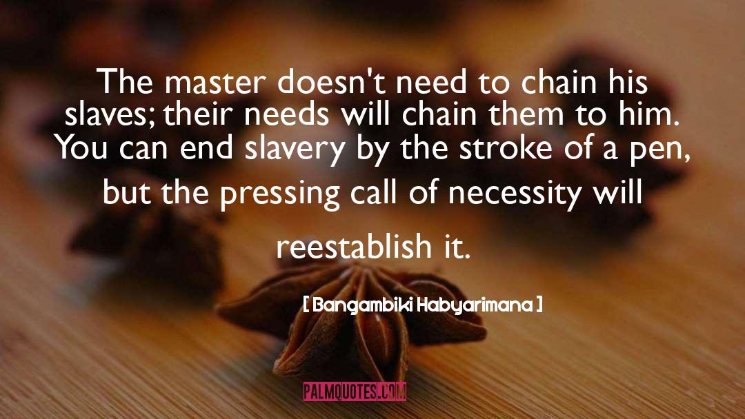 Bangambiki Habyarimana Quotes: The master doesn't need to