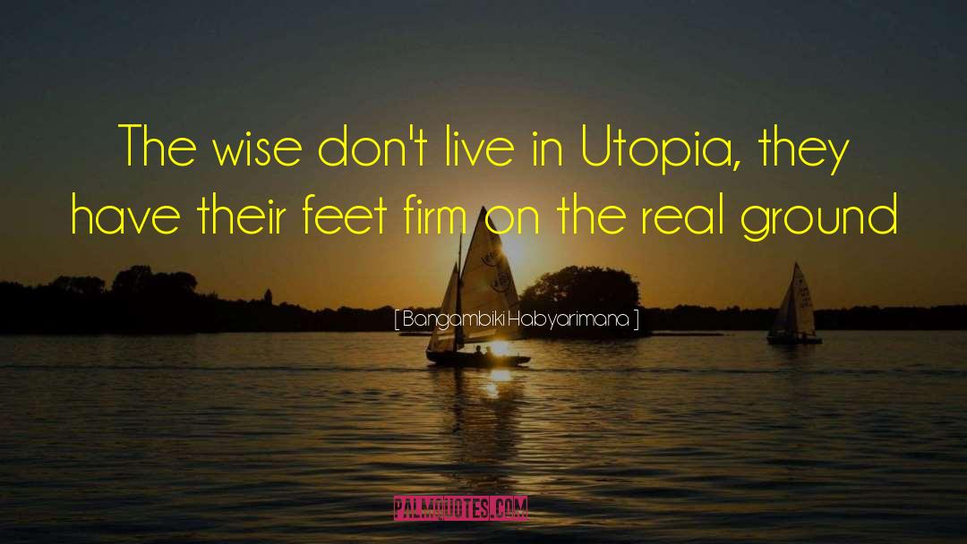 Bangambiki Habyarimana Quotes: The wise don't live in