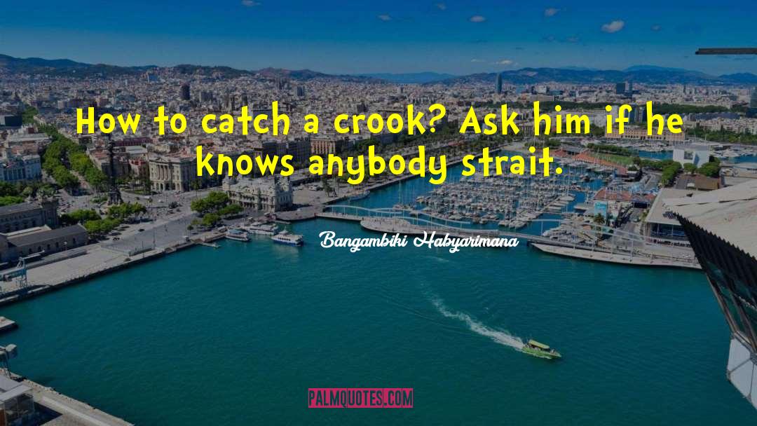 Bangambiki Habyarimana Quotes: How to catch a crook?