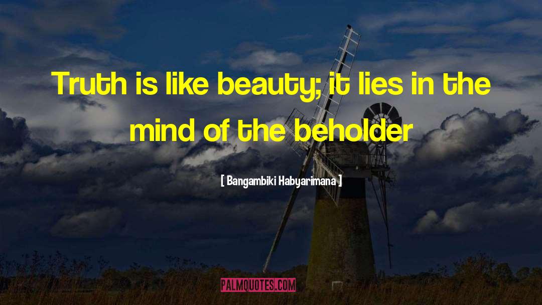 Bangambiki Habyarimana Quotes: Truth is like beauty; it