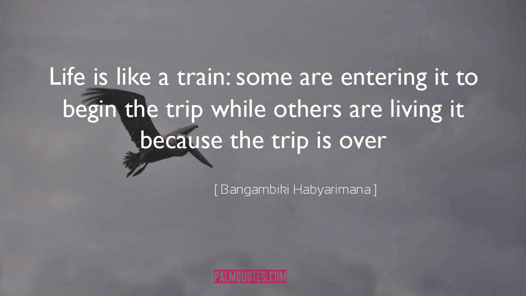 Bangambiki Habyarimana Quotes: Life is like a train: