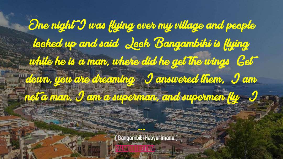 Bangambiki Habyarimana Quotes: One night I was flying