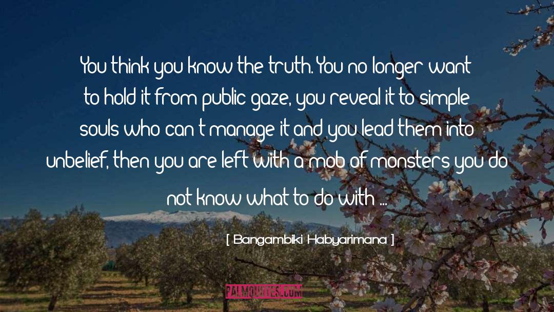 Bangambiki Habyarimana Quotes: You think you know the