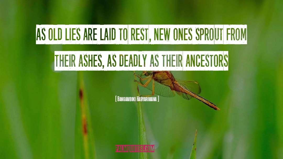 Bangambiki Habyarimana Quotes: As old lies are laid