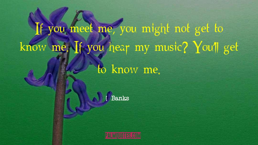 Banks Quotes: If you meet me, you