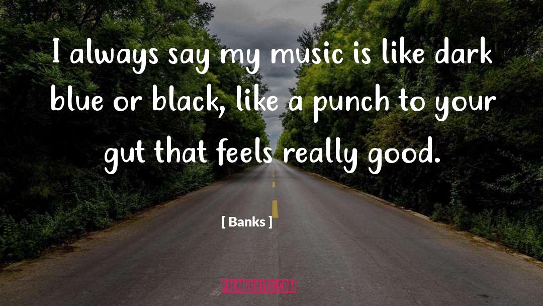 Banks Quotes: I always say my music