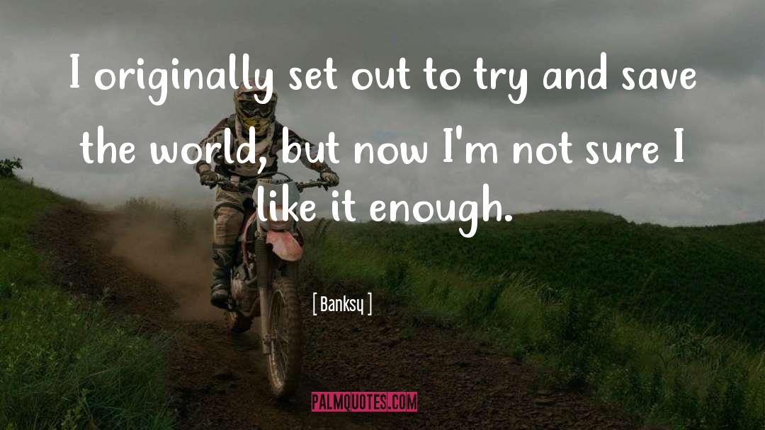 Banksy Quotes: I originally set out to