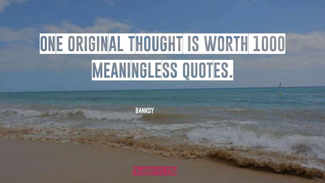 Banksy Quotes: One Original Thought is worth
