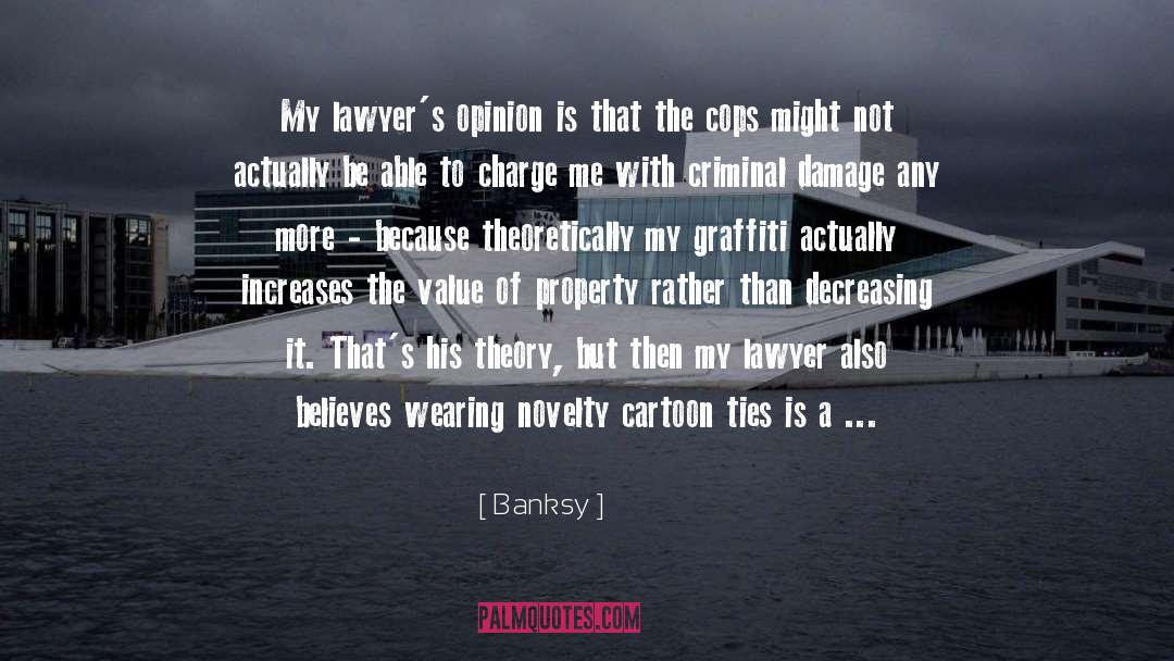 Banksy Quotes: My lawyer's opinion is that