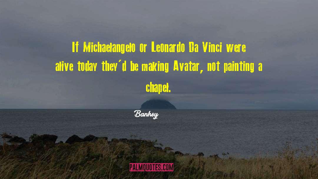Banksy Quotes: If Michaelangelo or Leonardo Da