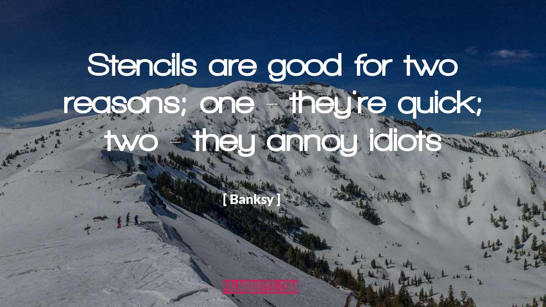 Banksy Quotes: Stencils are good for two